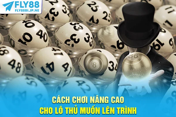 Cách chơi nâng cao cho lô thủ muốn lên trình