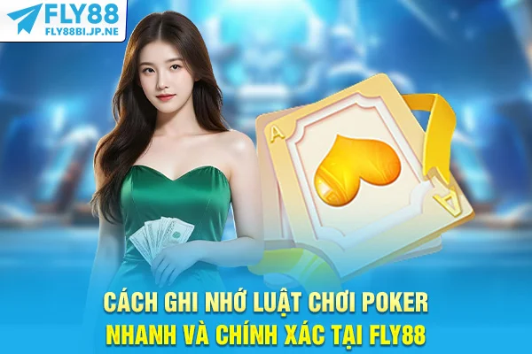 Cách ghi nhớ luật chơi poker nhanh và chính xác tại Fly88