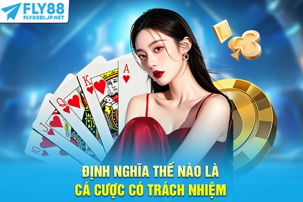 Định nghĩa thế nào là cá cược có trách nhiệm
