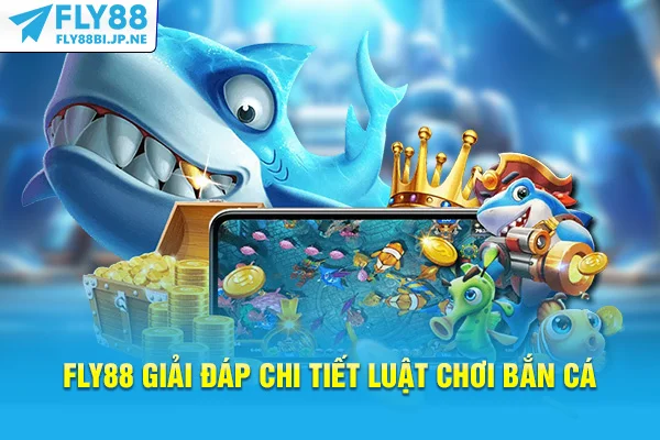 Fly88 giải đáp chi tiết luật chơi bắn cá
