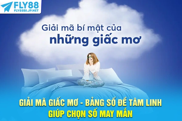 Giải Mã Giấc Mơ - Bảng Số Đề Tâm Linh Giúp Chọn Số May Mắn