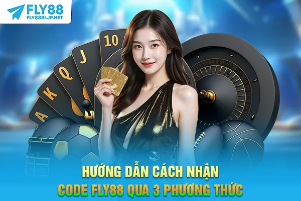 Hướng dẫn cách nhận code FLY88 qua 3 phương thức