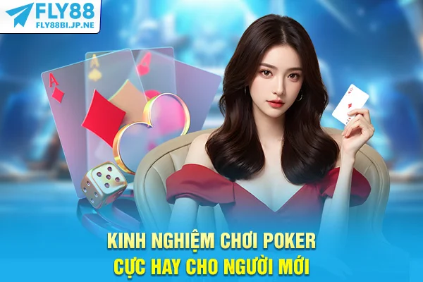 Kinh nghiệm chơi poker cực hay cho người mới