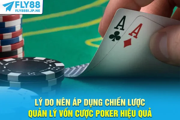 Lý do nên áp dụng chiến lược quản lý vốn cược Poker hiệu quả