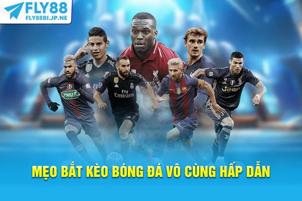 Mẹo bắt kèo bóng đá vô cùng hấp dẫn