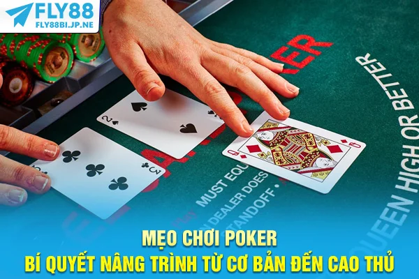 Mẹo Chơi Poker - Bí Quyết Nâng Trình Từ Cơ Bản Đến Cao Thủ