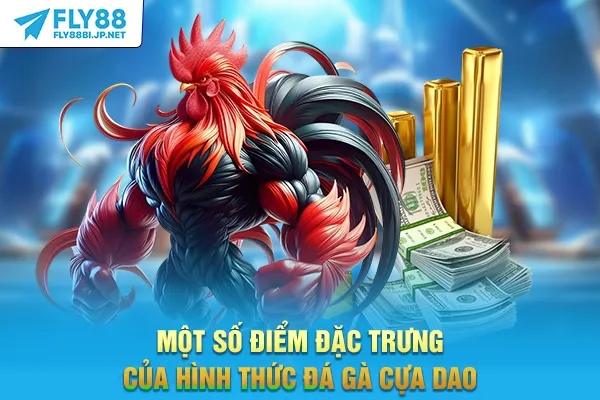 Một số điểm đặc trưng của hình thức đá gà cựa dao