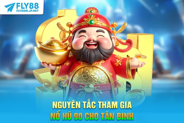 Nguyên tắc tham gia nổ hũ 90 cho tân binh